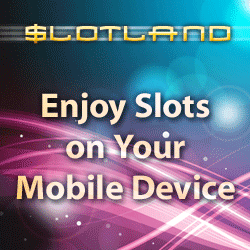 Click here to go to
                                        Slotland Mobile!